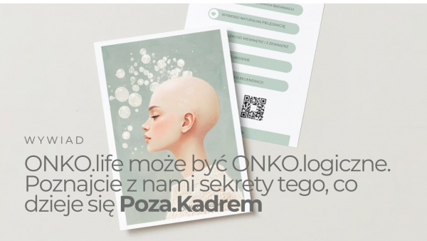 ONKO.life może być ONKO.logiczne – poznajcie z nami sekrety tego, co dzieje się Poza.Kadrem