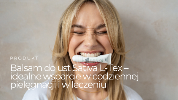 Balsam do ust  <br> Sativa L-Tex – idealne wsparcie w codziennej pielęgnacji i w leczeniu