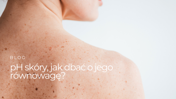 pH skóry, jak dbać o jego równowagę?