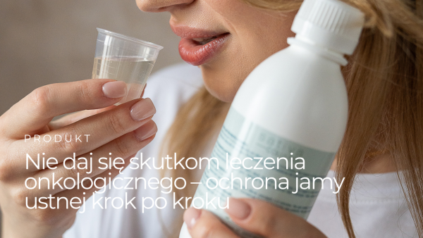 Nie daj się skutkom leczenia okologicznego – ochrona jamy ustnej krok po kroku