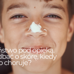 Dzieciństwo pod opieką. Jak zadbać o skórę, kiedy dziecko choruje?
