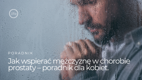 Jak wspierać mężczyznę w chorobie prostaty – poradnik dla kobiet.