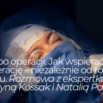 Skóra po&nbsp;operacji. Jak wspierać regenerację – niezależnie od&nbsp;rodzaju zabiegu. Rozmowa z&nbsp;ekspertkami: Katarzyną Kossak i&nbsp;Natalią Paryską