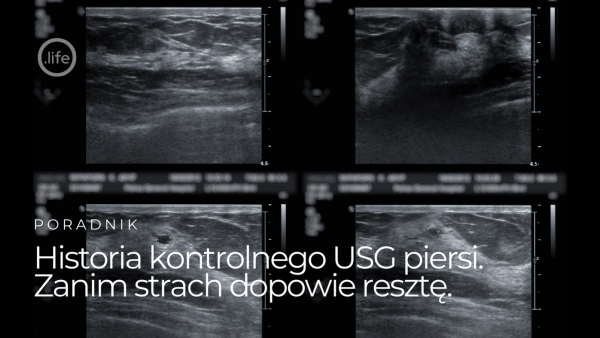 Historia kontrolnego USG piersi. Zanim strach dopowie resztę.