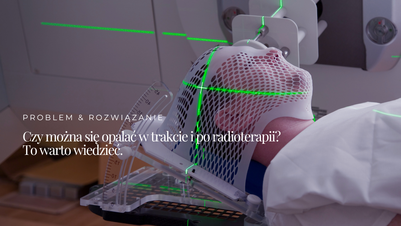 Czy można się opalać w trakcie i po radioterapii? To warto wiedzieć.