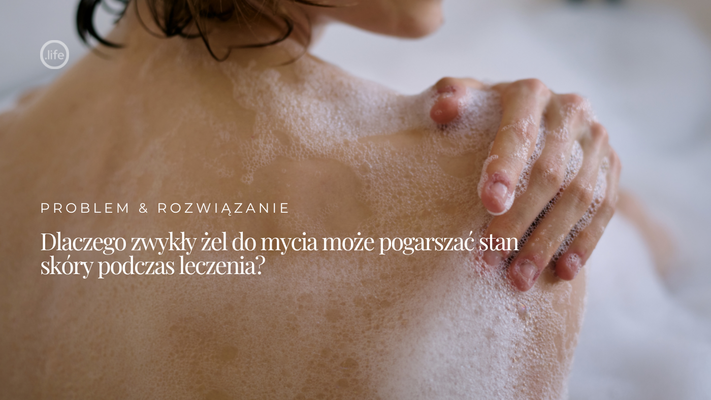 Dlaczego zwykły żel do mycia może pogarszać stan skóry podczas leczenia?